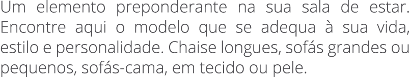 Um elemento preponderante na sua sala de estar. Encontre aqui o modelo que se adequa  sua vida, estilo e personalida...