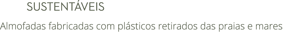      sustent veis Almofadas fabricadas com pl sticos retirados das praias e mares 