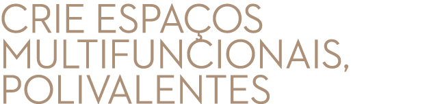 Crie espa os multifuncionais, polivalentes