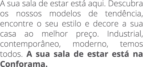 A sua sala de estar est aqui. Descubra os nossos modelos de tend ncia, encontre o seu estilo e decore a sua casa ao ...